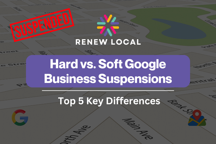 Hard vs. Soft Google Business Suspensions: Top 5 Key Differences