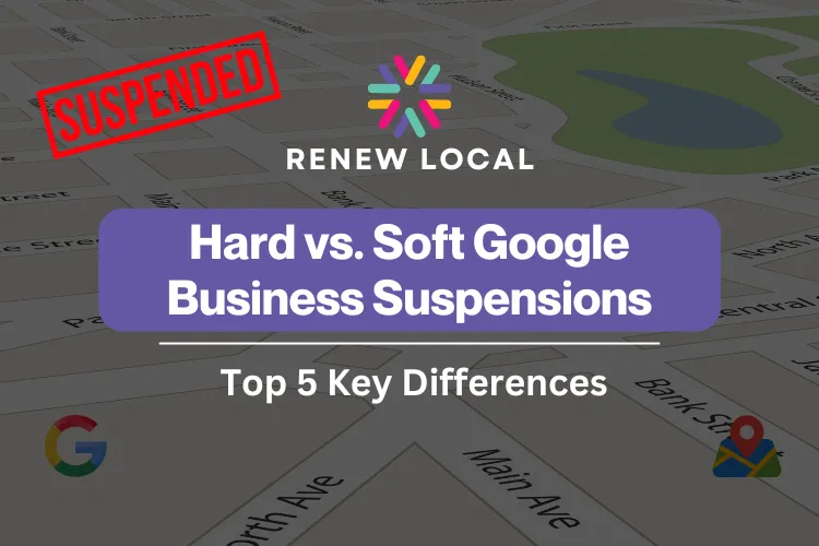 Hard vs. Soft Google Business Suspensions: Top 5 Key Differences