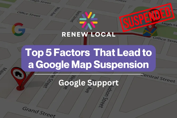 Top 5 Factors That Lead to a Google Map Suspension