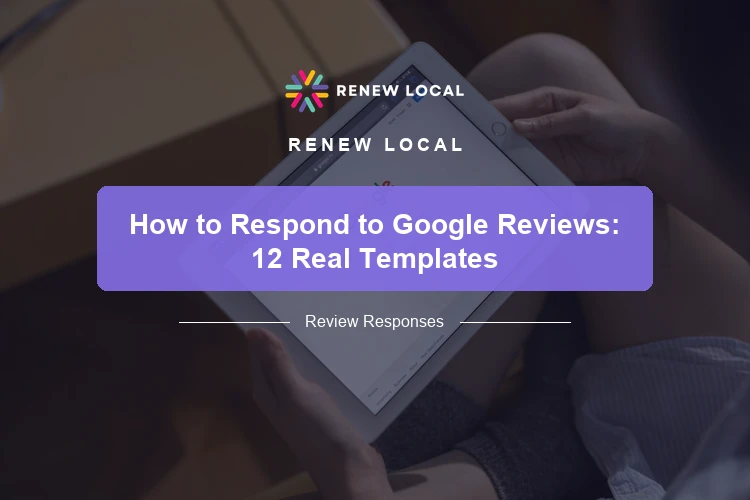 How to Respond to Google Reviews: 12 Real Templates