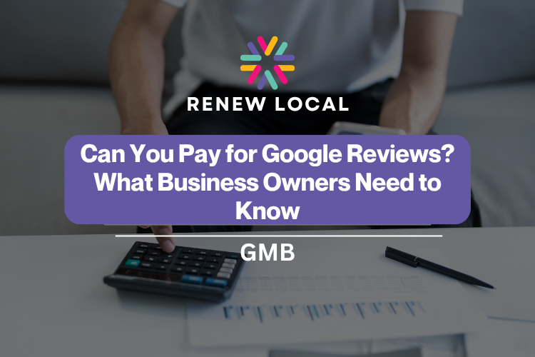 Can You Pay for Google Reviews? What Business Owners Need to Know